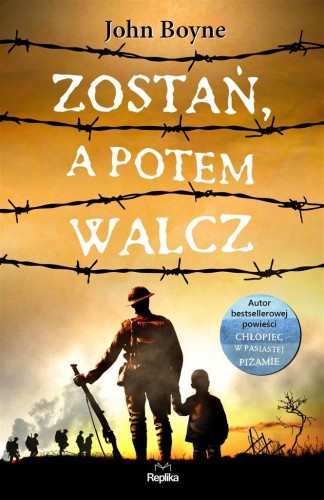 Zostań, a potem walcz, John Boyne