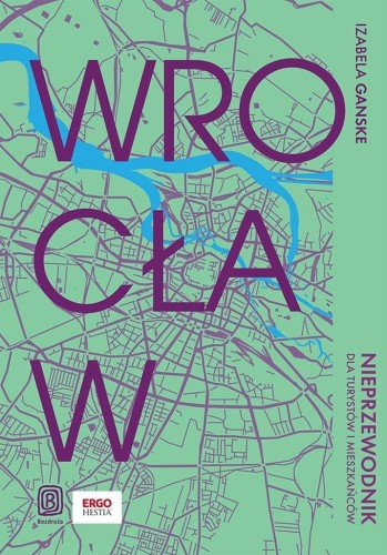 Wrocław. Nieprzewodnik dla turystów i mieszkańców