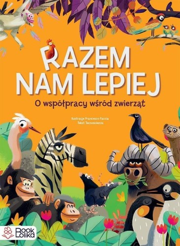 Razem nam lepiej. O współpracy wśród zwierząt