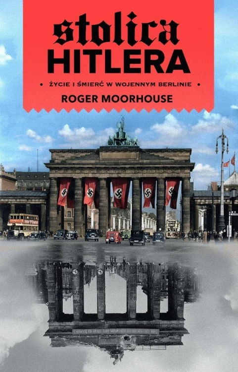 Stolica Hitlera życie i śmierć w wojennym Berlinie