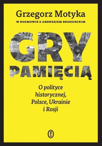 Gry pamięcią. O polityce historycznej, Polsce...