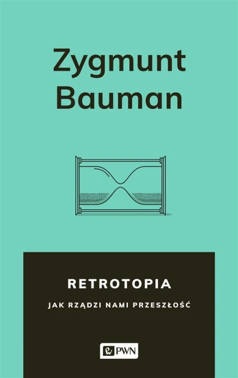 Retrotopia. Jak rządzi nami przeszłość?