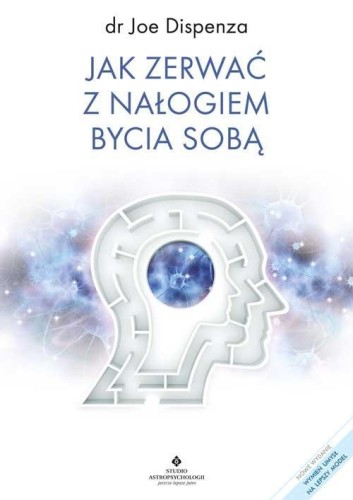 Jak zerwać z nałogiem bycia sobą, dr Dispenza Joe