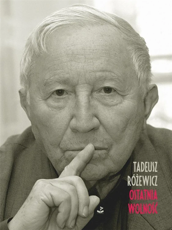 Ostatnia wolność, Tadeusz Różewicz