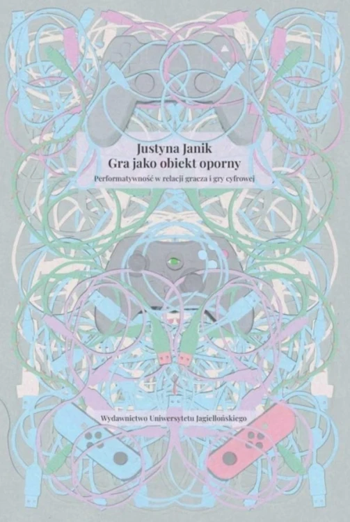 Gra jako obiekt oporny, Justyna Janik