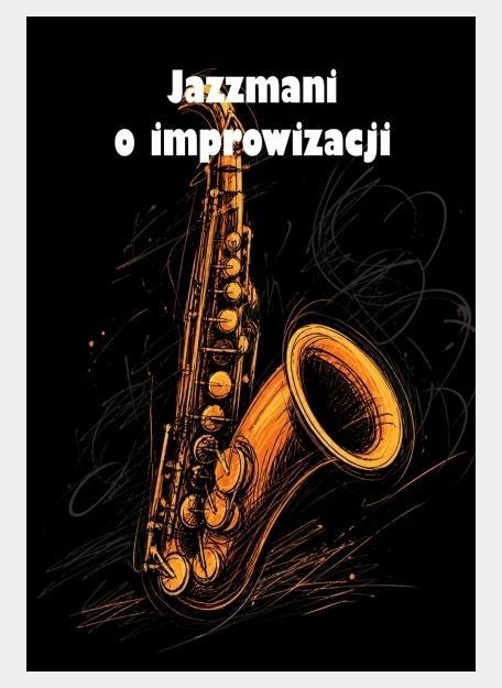 Jazzmani o improwizacji, praca zbiorowa