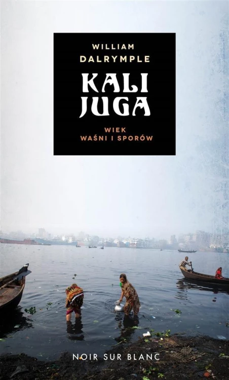 Kalijuga. Wiek waśni i sporów, William Dalrymple