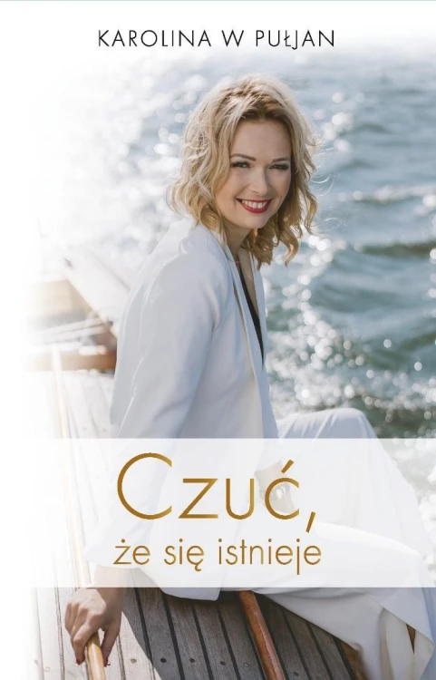 Czuć, że się istnieje, Karolina W Pułjan