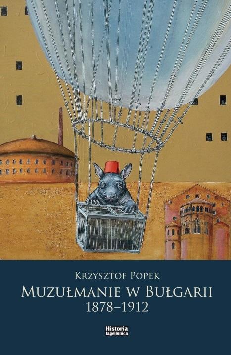 Muzułmanie w Bułgarii 1878-1912, Krzysztof Popek