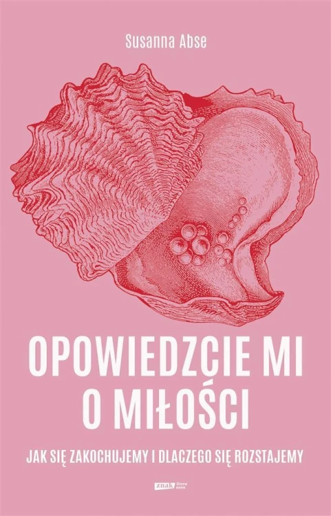 Opowiedzcie mi o miłości. Jak się zakochujemy...