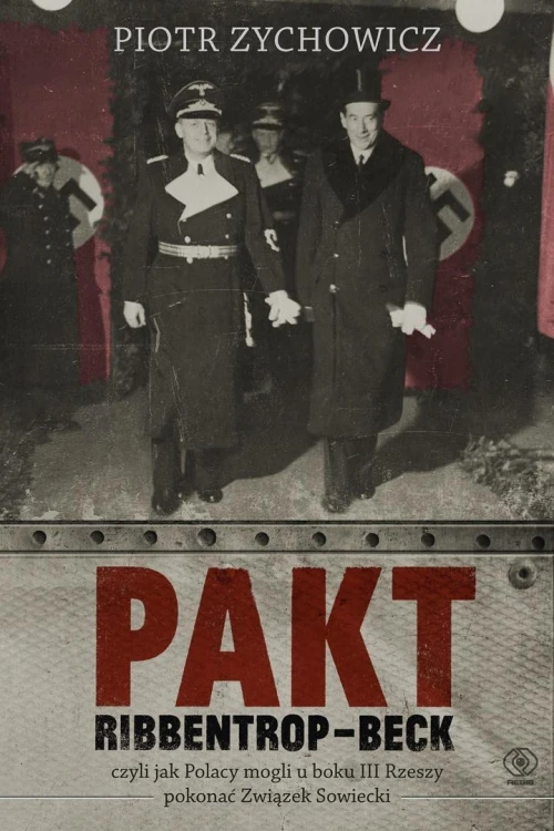 Pakt Ribbentrop-Beck, czyli jak Polacy mogli...