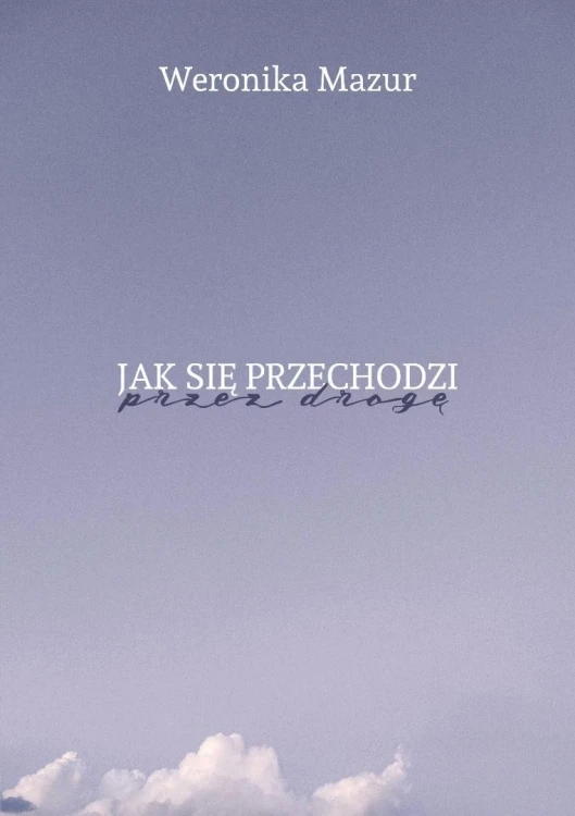 Jak się przechodzi przez drogę, Weronika Mazur