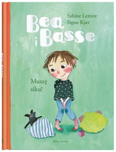 Bea i Basse. Muszę siku!, Sabine Lemire, Signe Kjr