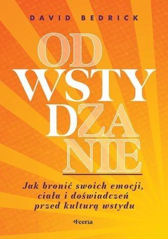 Odwstydzanie. Jak bronić swoich emocji, ciała...