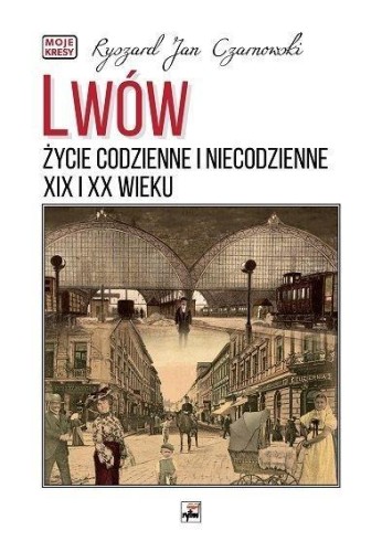 Lwów. Życie codzienne i niecodzienne XIX i XXw.