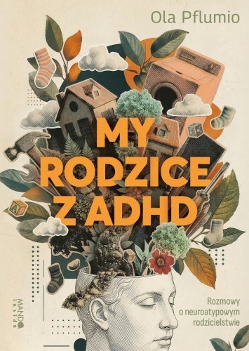 My rodzice z ADHD. Rozmowy o neuroatypowym...