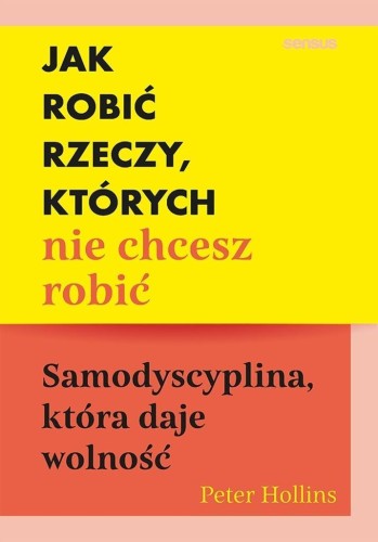 Jak robić rzeczy, których nie chcesz robić...