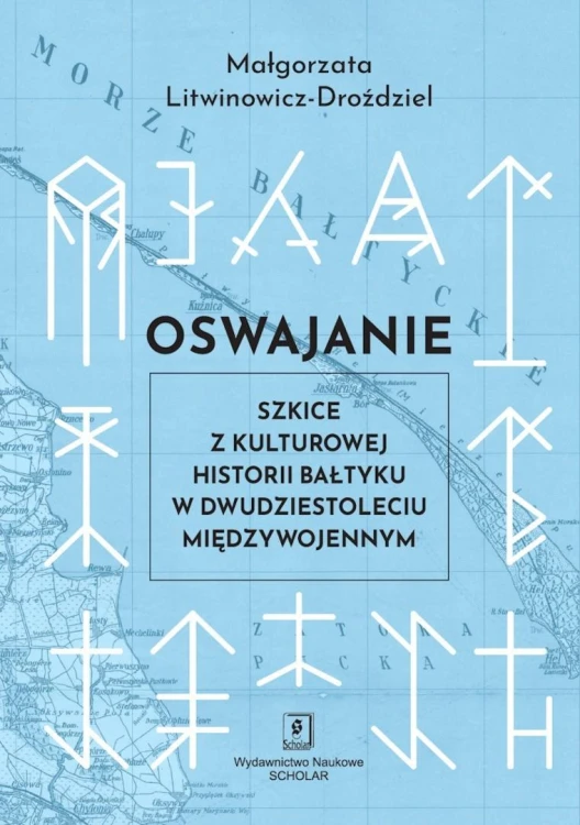 Oswajanie. Szkice z kulturowej historii Bałtyku...
