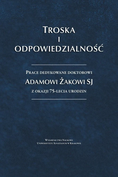 Troska i odpowiedzialność. Prace dedykowane...