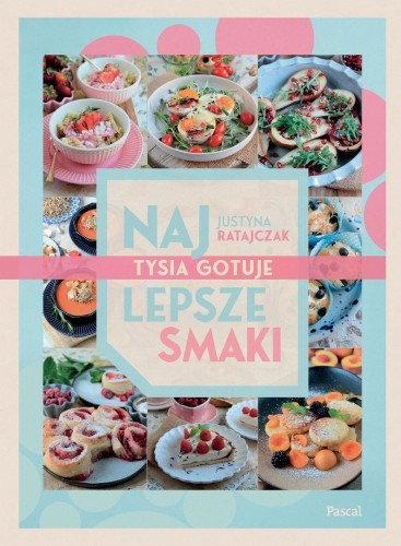 Najlepsze smaki. Tysia gotuje, Justyna Ratajczak