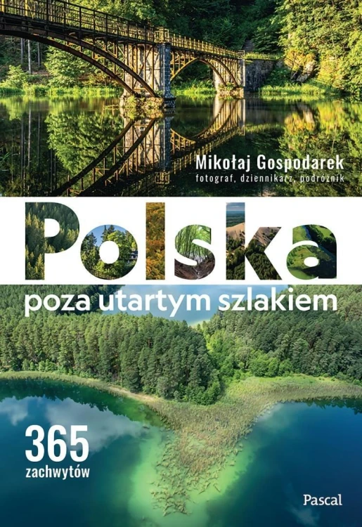 Polska poza utartym szlakiem. 365 zachwytów