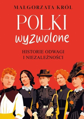 Polki wyzwolone. Historie odwagi i niezależności