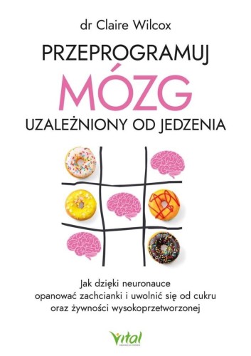 Przeprogramuj mózg uzależniony od jedzenia..