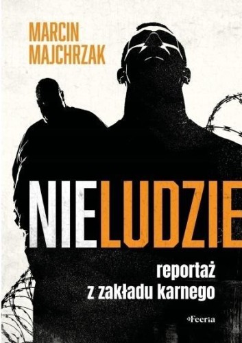 Nieludzie. Reportaż z zakładu karnego