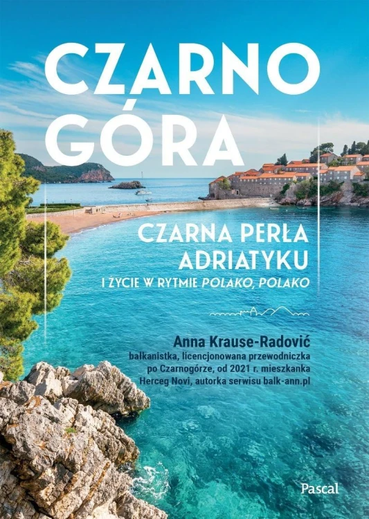 Czarnogóra. Czarna perła Adriatyku i życie w...