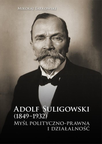 Adolf Suligowski (1849-1932). Myśl polityczno-...