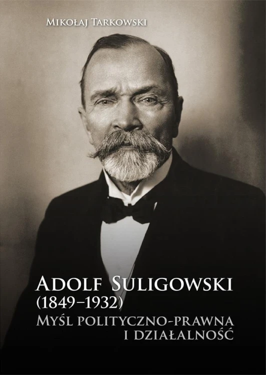 Adolf Suligowski (1849-1932). Myśl polityczno-...