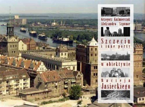 Szczecin i inne porty w obiektywie M. Jasieckiego