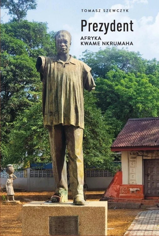 Prezydent. Afryka Kwame Nkrumaha, Tomasz Szewczyk