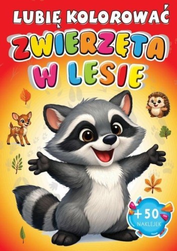 Zwierzęta w lesie. Lubię kolorować, praca zbiorowa