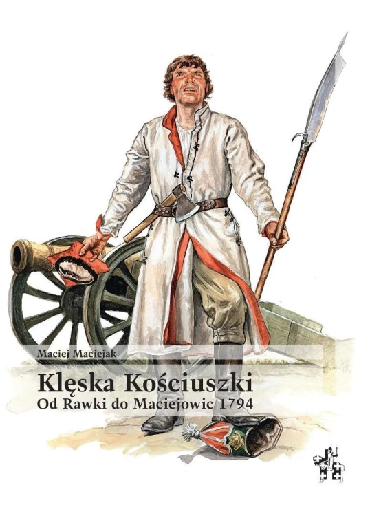 Klęska Kościuszki. Od Rawki do Maciejowic 1794