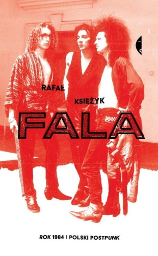 Fala. Rok 1984 i polski postpunk, Rafał Księżyk