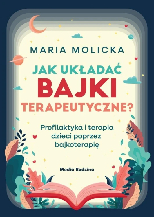 Jak układać bajki terapeutyczne?, Maria Molicka