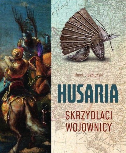 Husaria. Skrzydlaci wojownicy, Marek Groszkowski