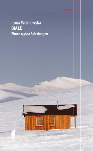 Białe. Zimna wyspa Spitsbergen, Ilona Wiśniewska