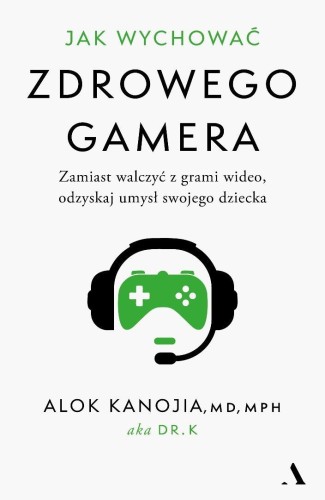 Jak wychować zdrowego gamera, Alok Kanojia