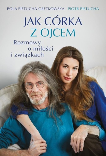 Jak córka z ojcem. Rozmowy o miłości i związkach