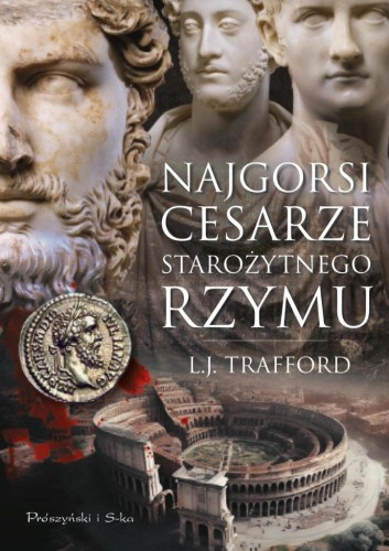 Najgorsi cesarze starożytnego Rzymu, L.J. Trafford