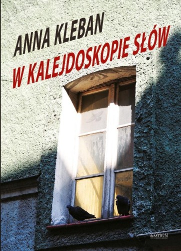 W kalejdoskopie słów, Anna Kleban