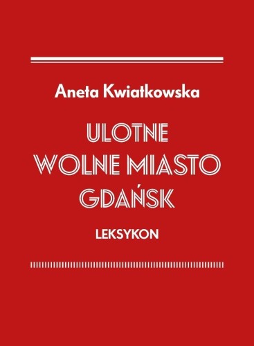 Ulotne Miasto Gdańsk. Leksykon, Aneta Kwiatkowska