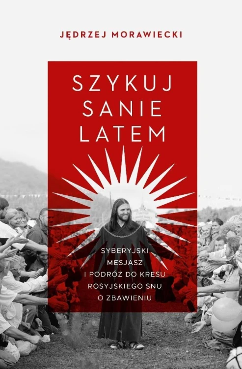 Szykuj sanie latem. Syberyjski mesjasz i podróż..