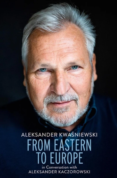 From Eastern to Europe. Aleksander Kwaśniewski...