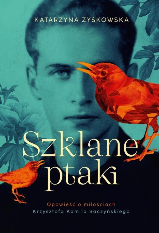 Szklane ptaki. Opowieść o miłościach Krzysztofa...