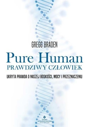 Pure Human prawdziwy człowiek, Gregg Braden