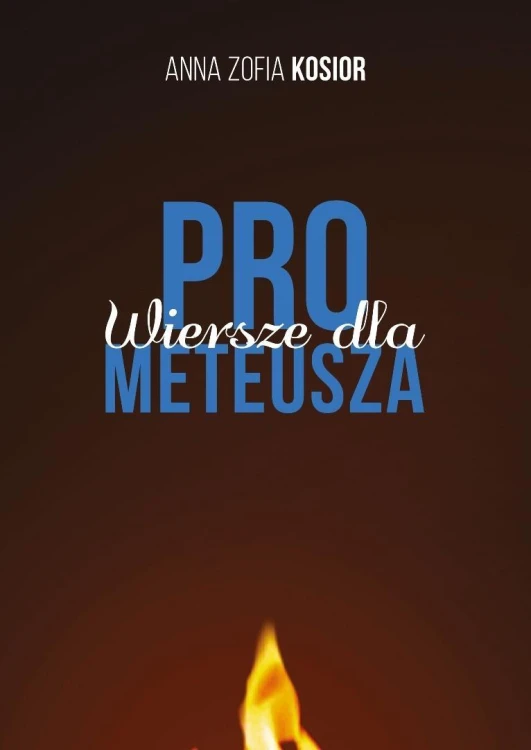 Wiersze dla Prometeusza, Anna Zofia Kosior