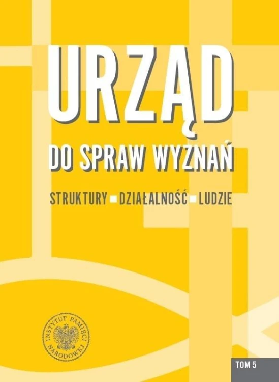 Urząd do spraw Wyznań T.5 Struktury, działalność